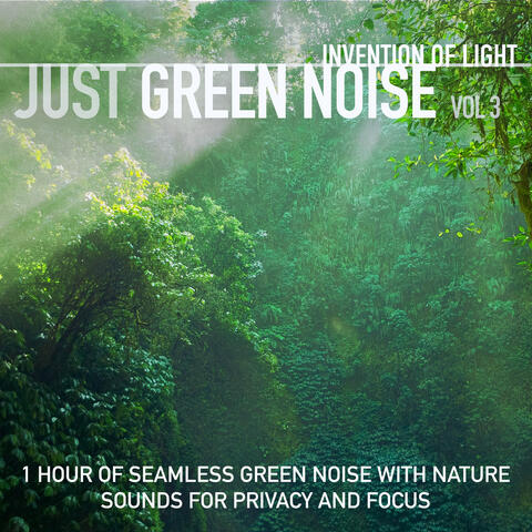 Just Green Noise Vol 3: 1 Hour of Seamless Green Noise with Nature Sounds for Privacy and Focus