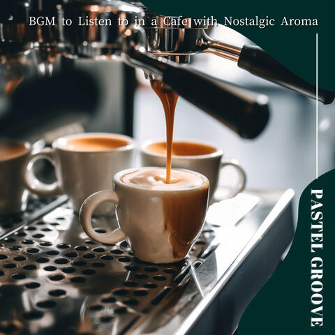 BGM to Listen to in a Cafe with Nostalgic Aroma