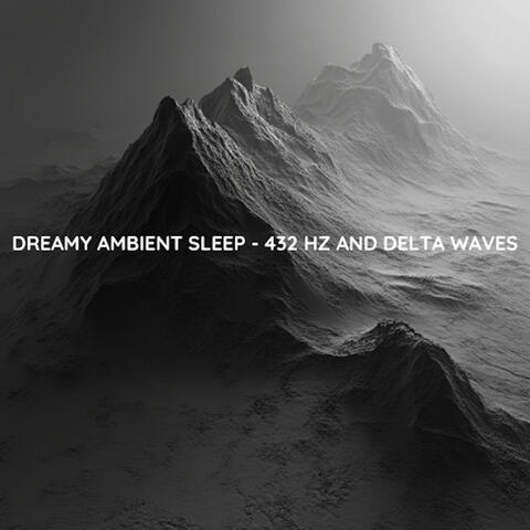 Dreamy Ambient Sleep - 432Hz & Delta Waves
