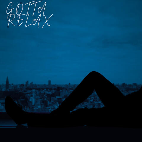 Gotta Relax