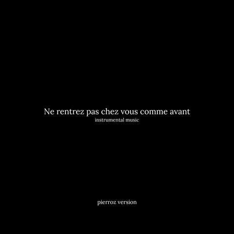 Ne rentrez pas chez vous comme avant