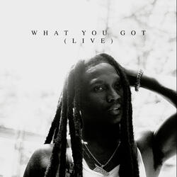 What You Got
