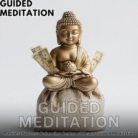 Manifest Success Balancing Center of Peace Guided Meditation