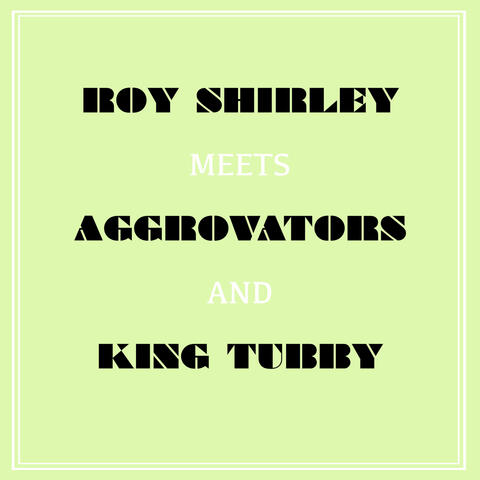 Roy Shirley Meets Aggrovators & King Tubby