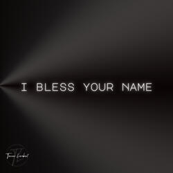 I Bless Your Name