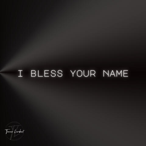 I Bless Your Name