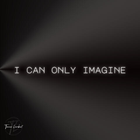 I Can Only Imagine