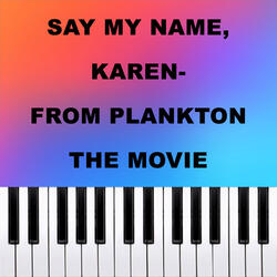 Say My Name, Karen - From Plankton The Movie