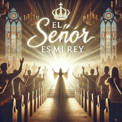 El Señor Es Mi Rey