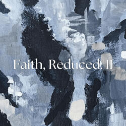Faith, Reduced. II