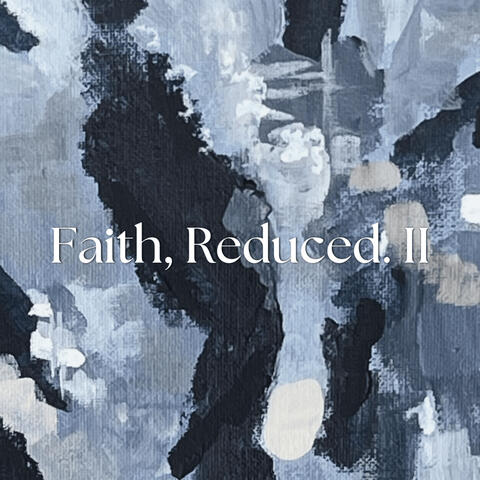 Faith, Reduced. II