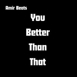 You Better Than That