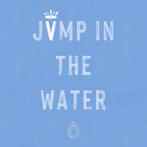 J U M P . I N . T H E . W A T E R