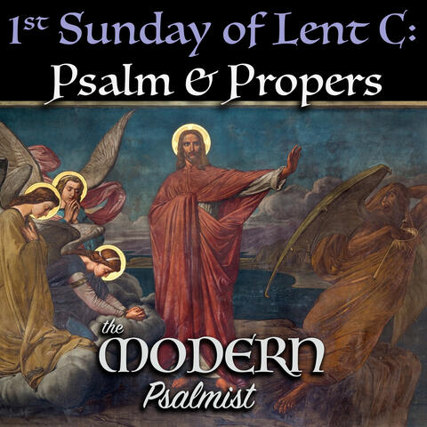 1st Sunday of Lent, Year C: Psalm & Propers