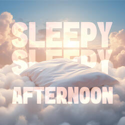 Sleepy Sleepy Afternoon