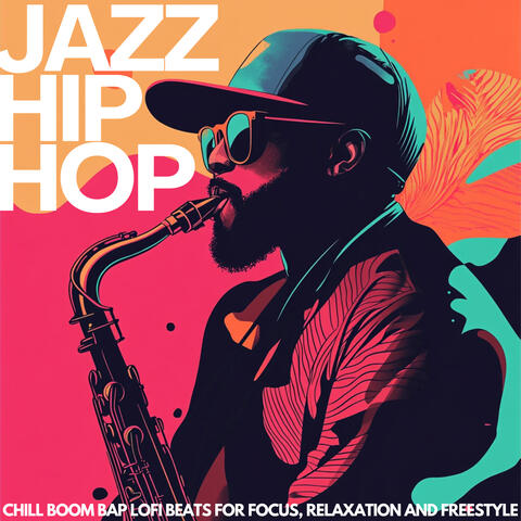 Jazz Hip Hop: Chill Boom Bap LoFi Beats for Focus, Relaxation and Freestyle
