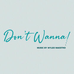 Don't Wanna!