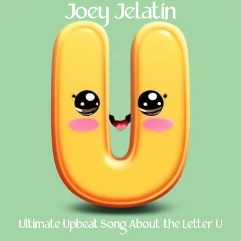Ultimate Upbeat Song About the Letter U