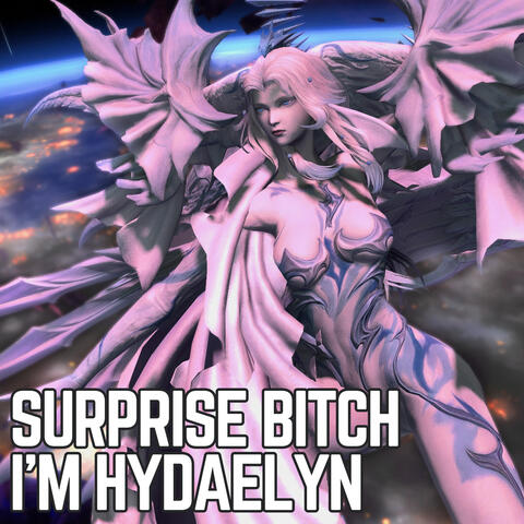 Surprise Bitch I'm Hydaelyn