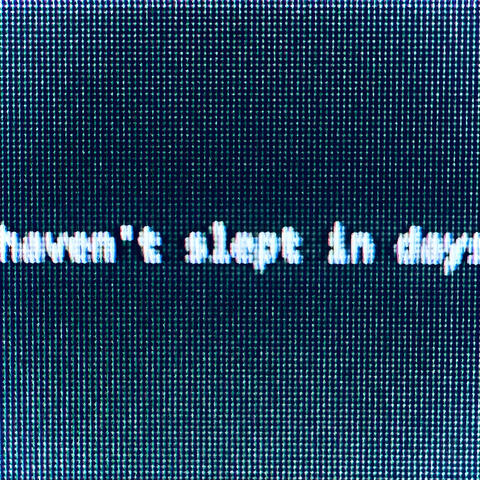 haven't slept in days