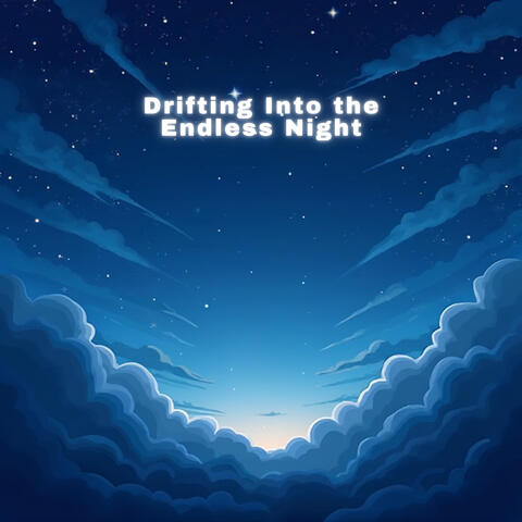 Drifting Into the Endless Night