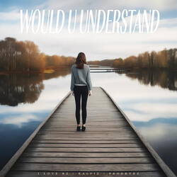 Would U Understand