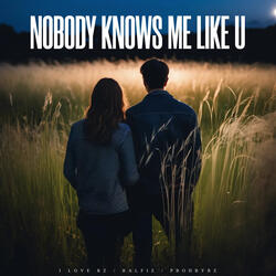 Nobody Knows Me Like U