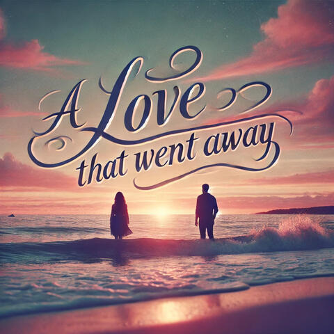A Love That Went Away