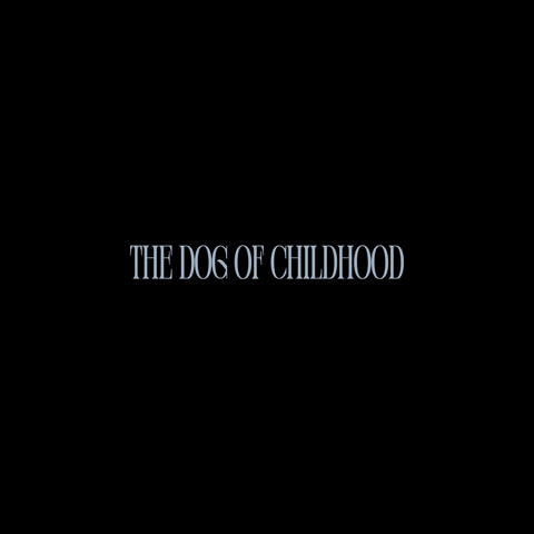 The Dog Of Childhood