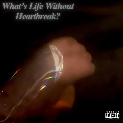 What's Life Without Heartbreak?
