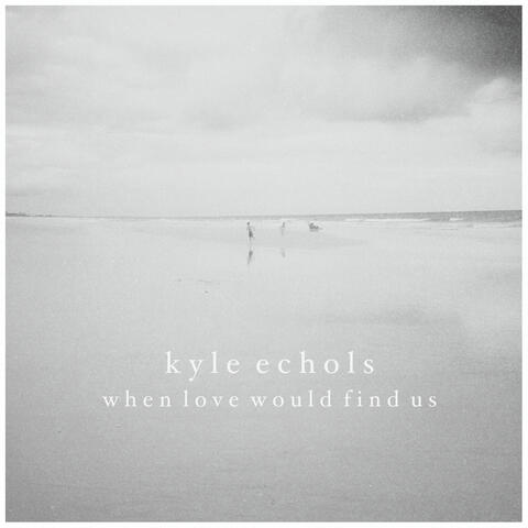 When Love Would Find Us