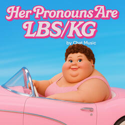 Her Pronouns Are LBS/KG