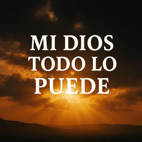 Mi Dios Todo lo Puede