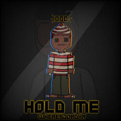 HOLD ME !