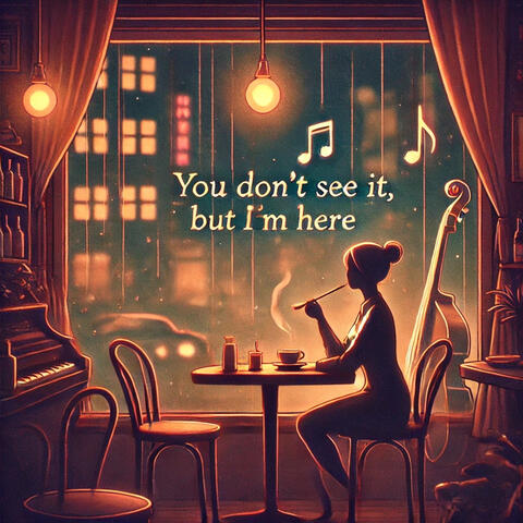 You Don't See It, But I'm Here