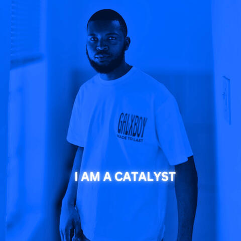 I AM A CATALYST