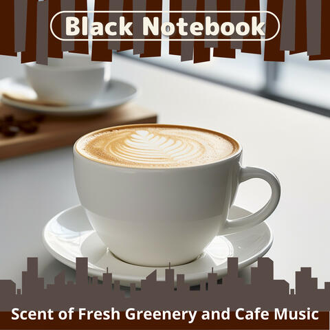 Scent of Fresh Greenery and Cafe Music
