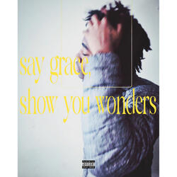 Say Grace, Show You Wonders