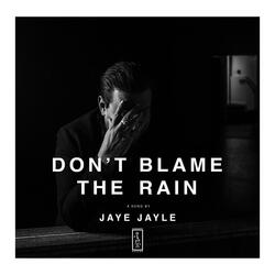 Don't Blame the Rain