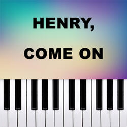 Henry, come on
