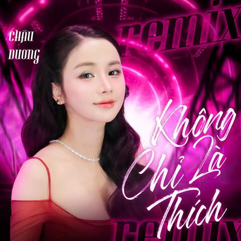 Không Chỉ Là Thích Remix