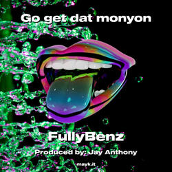 Go get dat monyon