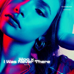 Woo x I Was Never There