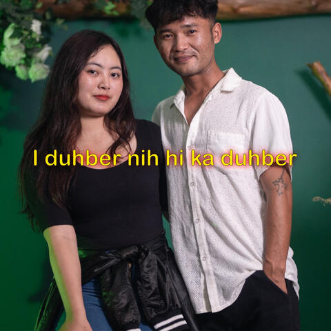 I duhber nih hi ka duhber
