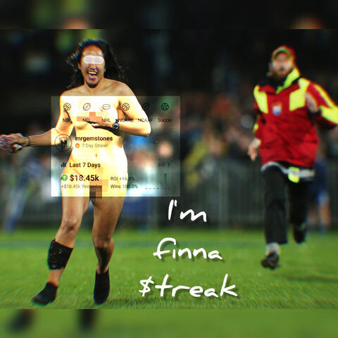 I'm finna $treak