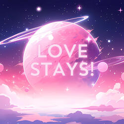 LOVE STAYS!