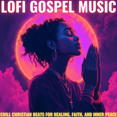 LoFi Gospel Music: Chill Christian Beats for Healing, Faith, and Inner Peace