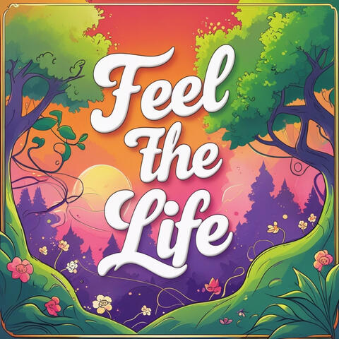 Feel the life