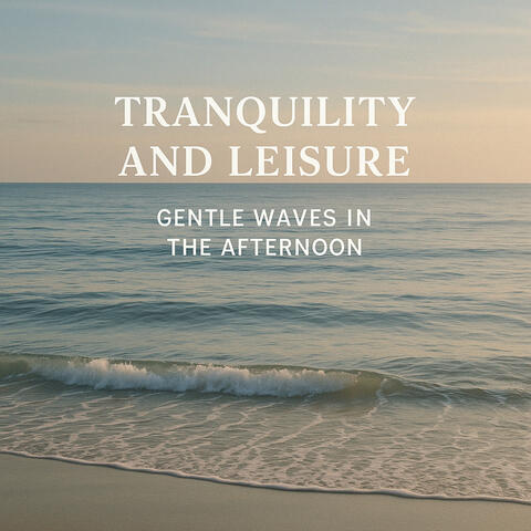 Tranquility and Leisure, Gentle Waves in the Afternoon