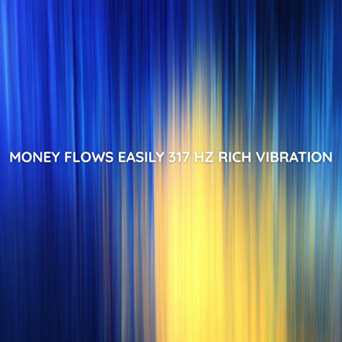 Money Flows Easily 317 Hz Rich Vibration